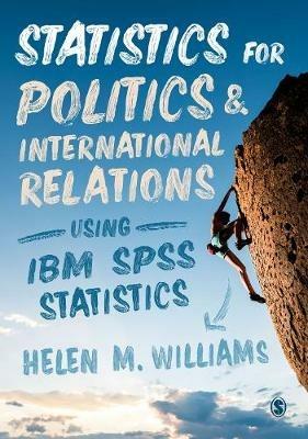 Statistics for Politics and International Relations Using IBM SPSS Statistics - Helen Williams, Author - Libro Sage Publications Ltd | Libraccio.it