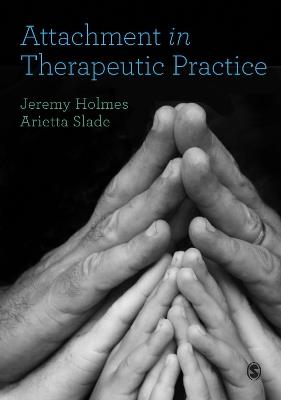 Attachment in Therapeutic Practice - Jeremy Holmes, Arietta Slade, Author - Libro Sage Publications Ltd | Libraccio.it