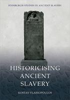 Historicising Ancient Slavery - Kostas Vlassopoulos - Libro Edinburgh University Press, Edinburgh Studies in Ancient Slavery | Libraccio.it