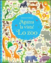 Lo zoo. Aguzza la vista! Ediz. illustrata