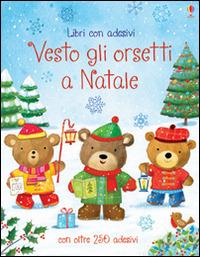 Vesto gli orsetti a Natale. Con adesivi. Ediz. illustrata - Felicity Brooks, Ag Jatkowska - Libro Usborne 2015 | Libraccio.it