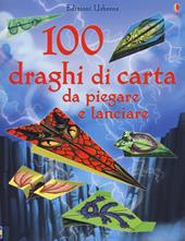 100 draghi di carta da piegare e lanciare. Ediz. illustrata