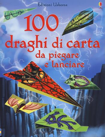 100 draghi di carta da piegare e lanciare. Ediz. illustrata - Sam Baer - Libro Usborne 2015, Attività creative | Libraccio.it