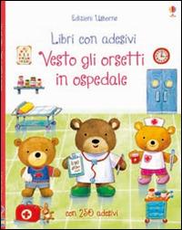 Vesto gli orsetti in ospedale. Ediz. illustrata - Felicity Brooks, Ag Jatkowska - Libro Usborne 2016, Libri stickers | Libraccio.it