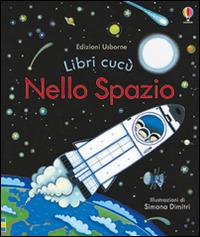 Nello spazio. Ediz. illustrata - Anna Milbourne, Simona Dimitri - Libro Usborne 2016, Libri cucù | Libraccio.it