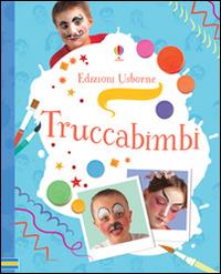 Truccabimbi. Ediz. illustrata - Kate Knighton, Kevin Lyle - Libro Usborne 2016, Attività creative | Libraccio.it