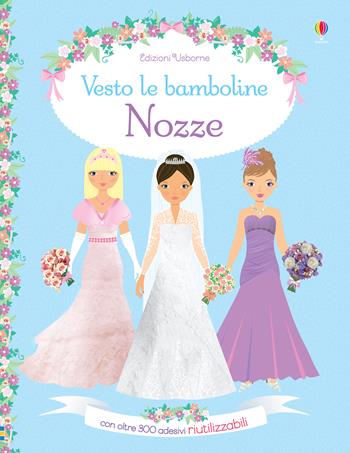 Nozze. Vesto le bamboline. Con adesivi. Ediz. a colori - Fiona Watt - Libro Usborne 2018 | Libraccio.it