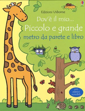 Dov'è il mio... piccolo e grande. Metro da parete. Con adesivi scrivibili. Con libro - Fiona Watt - Libro Usborne 2016 | Libraccio.it