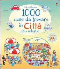 1000 cose da trovare in città. Con adesivi. Ediz. illustrata - Anna Milbourne, Teri Gower - Libro Usborne 2016 | Libraccio.it