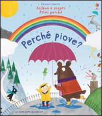 Perché piove? Ediz. illustrata - Katie Daynes, Christine Pym - Libro Usborne 2016, Sollevo e scopro. Primi perché | Libraccio.it