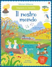 Il nostro mondo. Incollo e imparo. Con adesivi. Ediz. illustrata