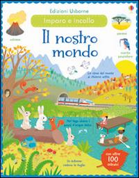 Il nostro mondo. Incollo e imparo. Con adesivi. Ediz. illustrata - Felicity Brooks, Caroline Young, Mar Ferrero - Libro Usborne 2016 | Libraccio.it