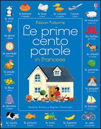 Le prime cento parole in francese. Ediz. illustrata - Heather Amery, Stephen Cartwright - Libro Usborne 2016 | Libraccio.it