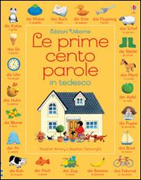 Le prime cento parole in tedesco. Ediz. illustrata - Heather Amery, Stephen Cartwright - Libro Usborne 2016 | Libraccio.it