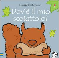 Dove'è il mio scoiattolo? Ediz. illustrata - Fiona Watt, Rachel Wells - Libro Usborne 2016, Carezzalibri | Libraccio.it