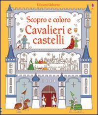 Cavalieri e castelli. Ediz. illustrata - Abigail Wheatley, Sophie Crichton - Libro Usborne 2016, Libri da colorare | Libraccio.it