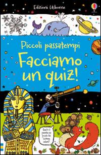 Facciamo un quiz! Piccoli passatempi. Ediz. illustrata - Sarah Horne - Libro Usborne 2016 | Libraccio.it