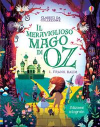 Il meraviglioso mago di Oz. Ediz. illustrata - L. Frank Baum - Libro Usborne 2016, Classici da collezione | Libraccio.it