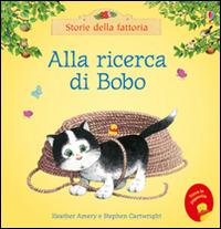 Alla ricerca di Bobo. Ediz. illustrata - Heather Amery, Stephen Cartwright - Libro Usborne 2016, Storie della fattoria | Libraccio.it