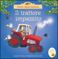 Il trattore impazzito. Ediz. illustrata - Heather Amery, Stephen Cartwright - Libro Usborne 2016, Storie della fattoria | Libraccio.it