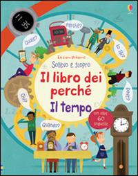 Il tempo. Il libro dei perché. Ediz. illustrata - Katie Daynes, Marie-Eve Tremblay - Libro Usborne 2016, Sollevo e scopro. I libri dei perché | Libraccio.it