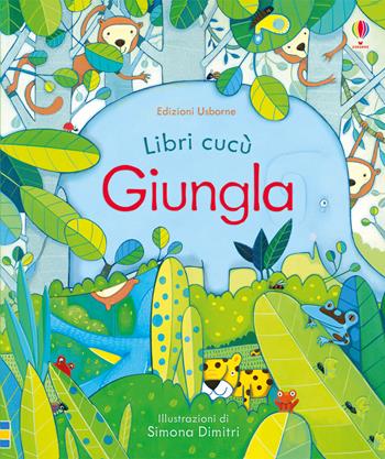 Nella giungla. Libri cucù. Ediz. illustrata - Anna Milbourne - Libro Usborne 2017 | Libraccio.it