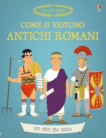 Come si vestono gli antichi romani? Ediz. illustrata - Louie Stowell - Libro Usborne 2012, Libri stickers | Libraccio.it