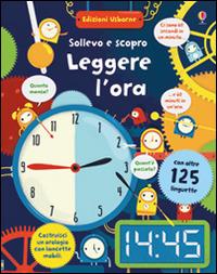 Leggere l'ora. Sollevo e scopro. Ediz. illustrata. Con gadget - Rosie Hore - Libro Usborne 2017, Sollevo e scopro | Libraccio.it