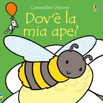 Dov'è la mia ape? - Fiona Watt - Libro Usborne 2018, Carezzalibri | Libraccio.it