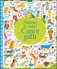 Cani e gatti. Aguzza la vista! Ediz. illustrata - Kirsteen Robson - Libro Usborne 2017, Libri cartonati | Libraccio.it