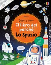 Lo spazio. Il libro dei perché. Ediz. illustrata