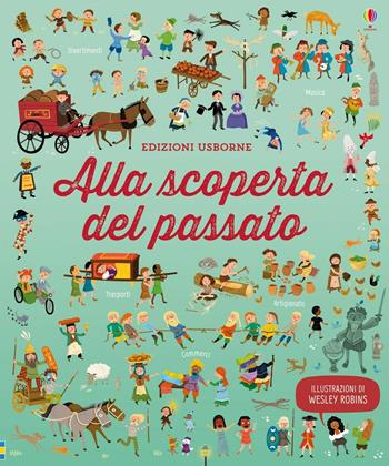 Alla scoperta del passato. Ediz. illustrata - Sam Baer - Libro Usborne 2017 | Libraccio.it