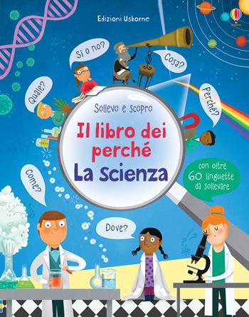 La scienza. Il libro dei perché. Ediz. illustrata - Katie Daynes, Marie-Eve Tremblay - Libro Usborne 2017, Sollevo e scopro. I libri dei perché | Libraccio.it