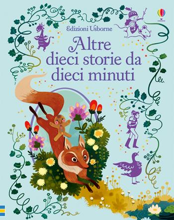 Altre dieci storie da dieci minuti. Ediz. illustrata  - Libro Usborne 2017, Le storie Usborne | Libraccio.it