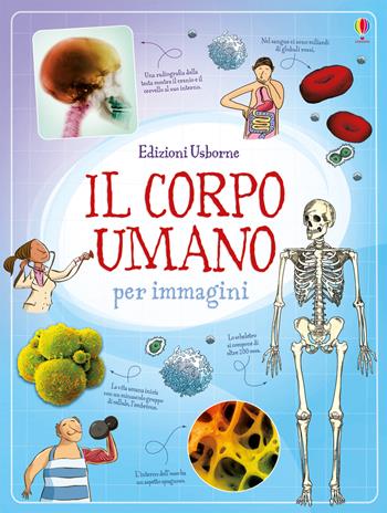 Il corpo umano per immagini. Ediz. illustrata - Alex Frith - Libro Usborne 2017 | Libraccio.it