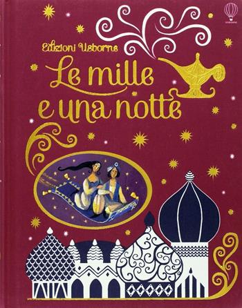 Le mille e una notte. Ediz. a colori - Anna Milbourne - Libro Usborne 2017, Le storie Usborne | Libraccio.it
