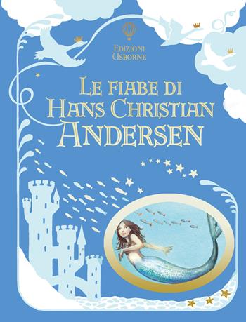 Le fiabe di Hans Christian Andersen. Ediz. a colori - Ruth Brocklehurst, Gillian Doherty, Anna Milbourne - Libro Usborne 2017, Le storie Usborne | Libraccio.it