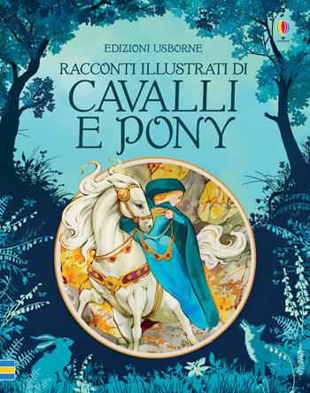 Racconti illustrati di cavalli e pony  - Libro Usborne 2017 | Libraccio.it