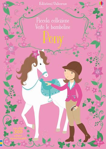 Pony. Ediz. a colori - Fiona Watt - Libro Usborne 2017, Vesto le bamboline. Piccola collezione | Libraccio.it