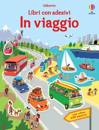 In viaggio. Con adesivi. Ediz. a colori - Hannah Watson - Libro Usborne 2018, Libri con adesivi. A partire da 3 anni | Libraccio.it