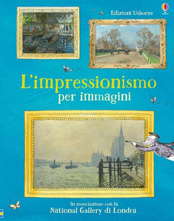 L'impressionismo per immagini. Ediz. a colori - Sarah Courtauld, Katie Davies - Libro Usborne 2018, Scopro per immagini | Libraccio.it