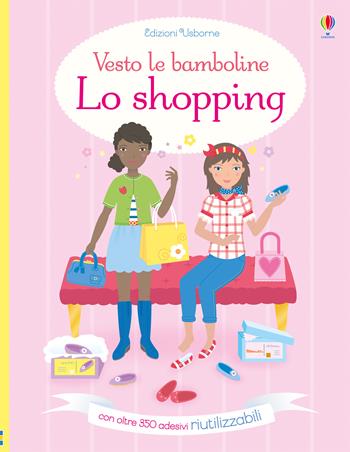 Lo shopping. Con adesivi. Ediz. a colori - Fiona Watt - Libro Usborne 2018, Vesto le bamboline | Libraccio.it