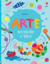 Arte. Tecniche e idee. Ediz. a colori