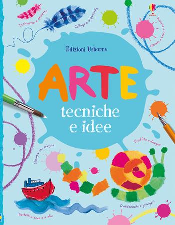 Arte. Tecniche e idee. Ediz. a colori - Fiona Watt, Antonia Miller - Libro Usborne 2018 | Libraccio.it