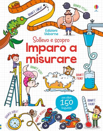 Imparo a misurare. Ediz. a colori - Rosie Hore - Libro Usborne 2018, Sollevo e scopro | Libraccio.it