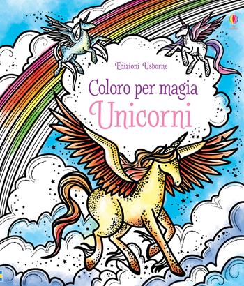 Unicorni. Ediz. illustrata - Camilla Garofano - Libro Usborne 2018, Coloro per magia | Libraccio.it