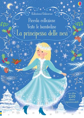 La principessa delle nevi. Con adesivi - Fiona Watt - Libro Usborne 2018, Vesto le bamboline. Piccola collezione | Libraccio.it