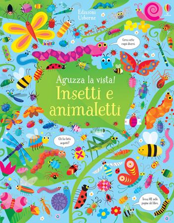 Insetti e animaletti. Aguzza la vista! Ediz. a colori - Kirsteen Robson - Libro Usborne 2018 | Libraccio.it