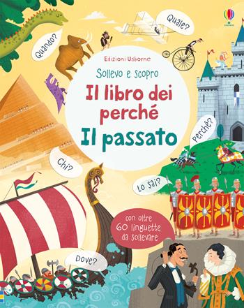 Il passato. Il libro dei perché. Ediz. a colori - Katie Daynes - Libro Usborne 2018, Sollevo e scopro | Libraccio.it