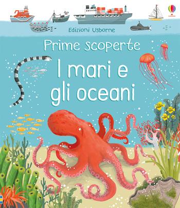 I mari e gli oceani. Ediz. a colori - Matthew Oldman - Libro Usborne 2018, Prime scoperte | Libraccio.it